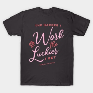 The Harder I Work The Luckier I get T-Shirt